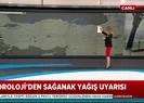 Meteorolojiden sağanak yağış uyarısı!