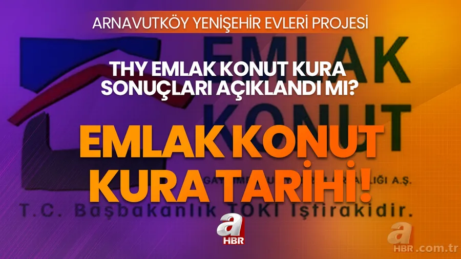 Emlak Konut Arnavutköy KURA SONUÇLARI 2023! Yenişehir Evleri THY Emlak Konut kura sonuçları ne zaman açıklanacak? TOKİ 1+1, 2+1, 3+1 daire başvuru sonucu isim listesi... 1