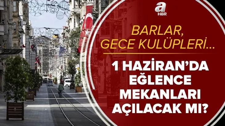 Son dakika: 1 Haziran’da eğlence mekanları açılacak mı? Barlar, birahaneler, gece kulüpleri açılıyor mu?