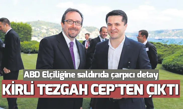 ABD Elçiliğine saldırıda çarpıcı detay: Kirli tezgah Cepten çıktı