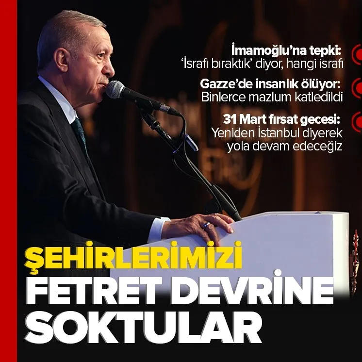 Başkan Erdoğan: Şehirlerimizi fetret devrine soktular