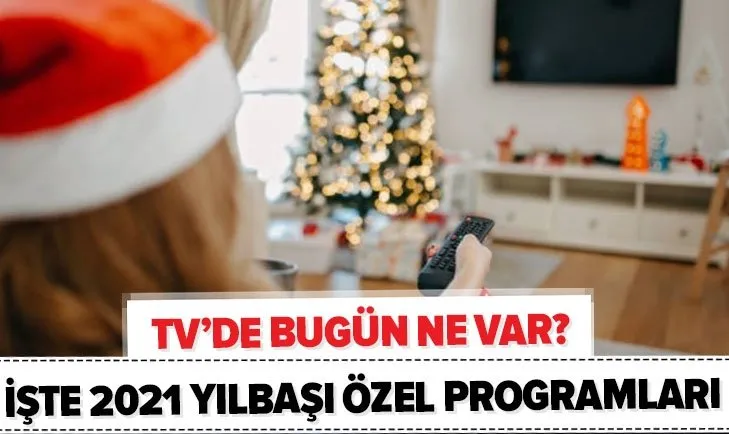 TV’de bugün ne var? 2021 yılbaşı programları neler? ATV, Tv8, Kanal D, Show TV, Star TV yılbaşı programları...