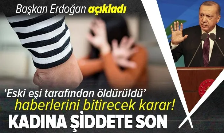 Son dakika: Başkan Erdoğan açıkladı! Kadına şiddete son: 'Eski eşi tarafından öldürüldü' haberlerini bitirecek karar