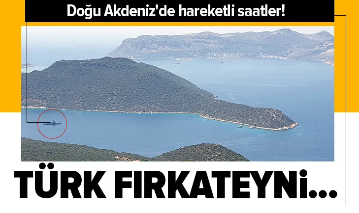 Doğu Akdenizde hareketli saatler! Türk fırkateyni yeniden Kaşta...