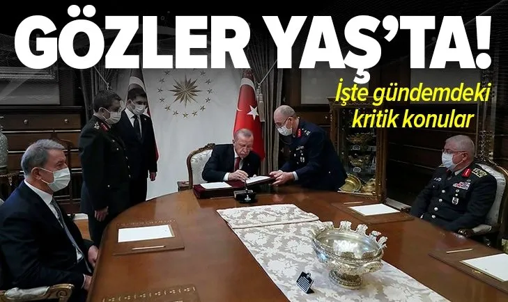Türkiye’nin gözü YAŞ’ta! YAŞ ne zaman toplanacak? Yüksek Askeri Şura toplantısının konuları neler?