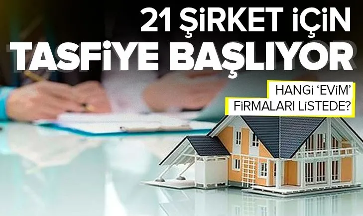 21 evim şirketi için tasfiye başlıyor! İşte o liste
