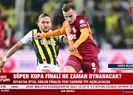 Süper Kupa finali ne zaman oynanacak?