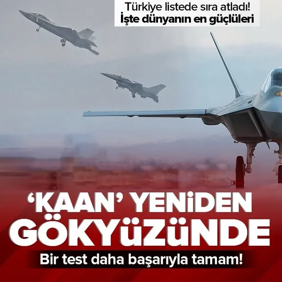 KAAN ikinci kez gökyüzünde! Test uçuşu başarıyla tamamlandı | KAAN sonrası Türkiye sıra atladı! Dünyanın en güçlü hava kuvvetleri kimde?
