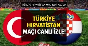 Türkiye Hırvatistan maçı CANLI İZLE!