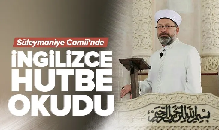 Diyanet İşleri Başkanı Ali Erbaş, Süleymaniye Camii’nde İngilizce hutbe okudu