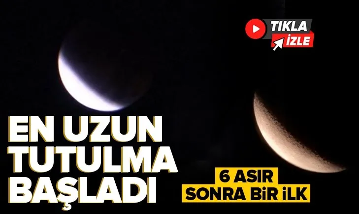 Son 6 asrın en uzun Ay tutulması başladı! Dünya bu anı bekliyor