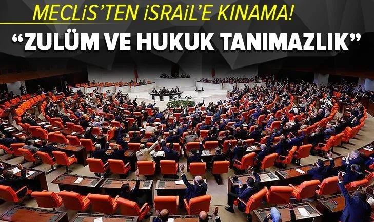 Son dakika: TBMM’den İsrail’e kınama