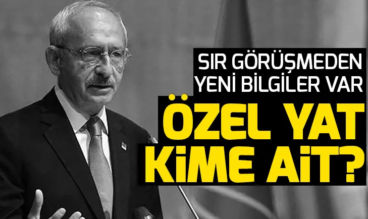 CHP lideri Kılıçdaroğlunun Abdullah Gül ile görüştüğü özel yat kime ait?
