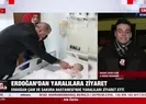Başkan Erdoğan depremzedeleri ziyaret etti!