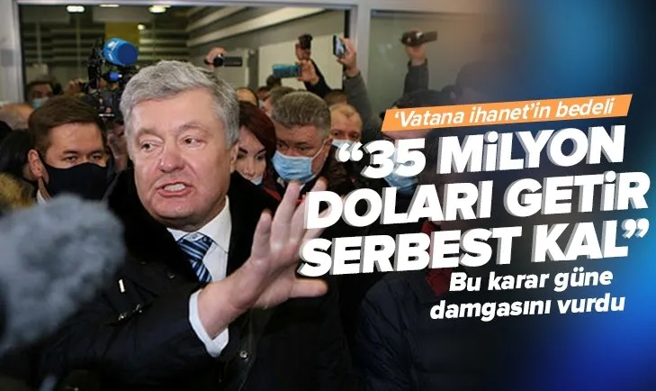 Ukrayna eski Devlet Başkanı Petro Poroşenko için karar! 35 milyon doları getir serbest kal
