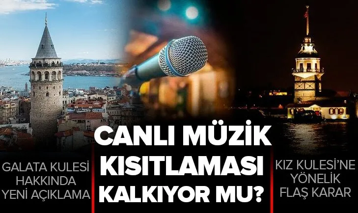 Canlı müzik kısıtlaması kalkacak mı? Kız Kulesi ve Galata Kulesi’ne ilişkin yeni karar!