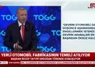 Başkan Erdoğan yerli otomobil fabrikası temel atma töreninde konuştu: CHPnin takoz siyasetine rağmen...