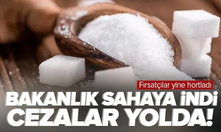 Artan şeker fiyatları sonrası bakanlık sahaya indi! Cezalar yolda