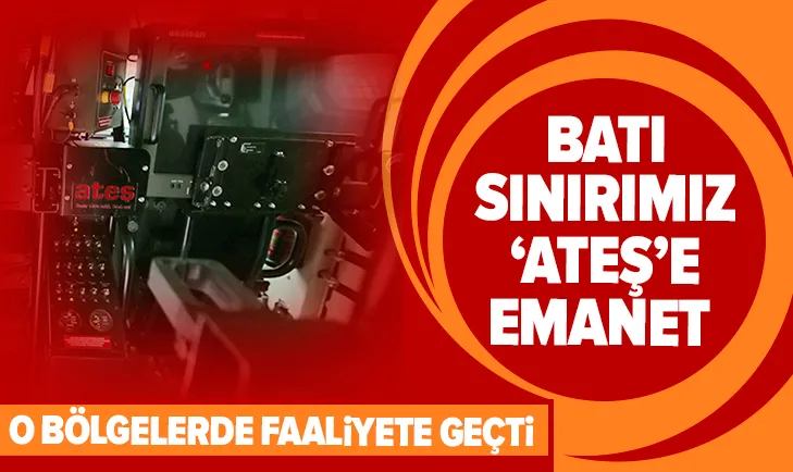 Batı sınırımız ATEŞe emanet