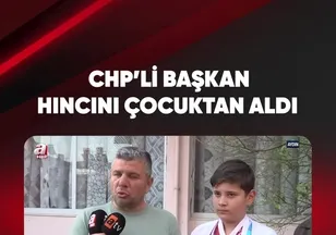 CHP'Lİ BAŞKAN HINCINI ÇOCUKTAN ALDI
