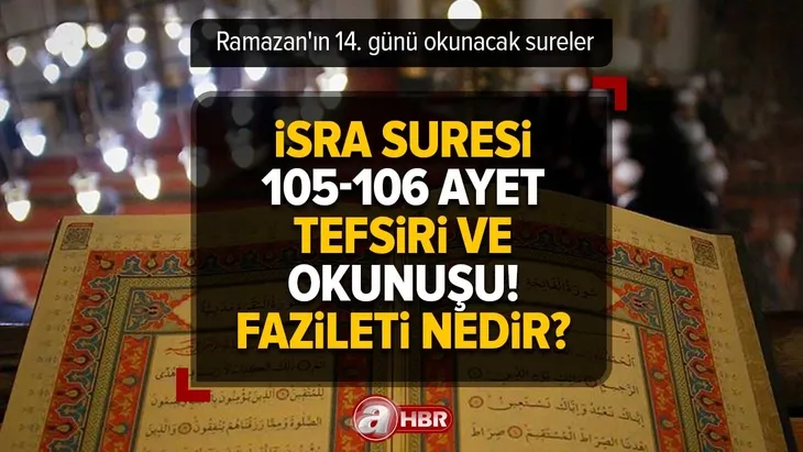Sureler İsra suresi 105-106 ayet tefsiri ve okunuşu! Fazileti nedir? Ramazan ...