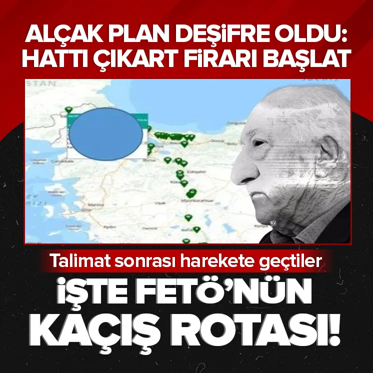 İşte FETÖ’nün kaçış rotası!