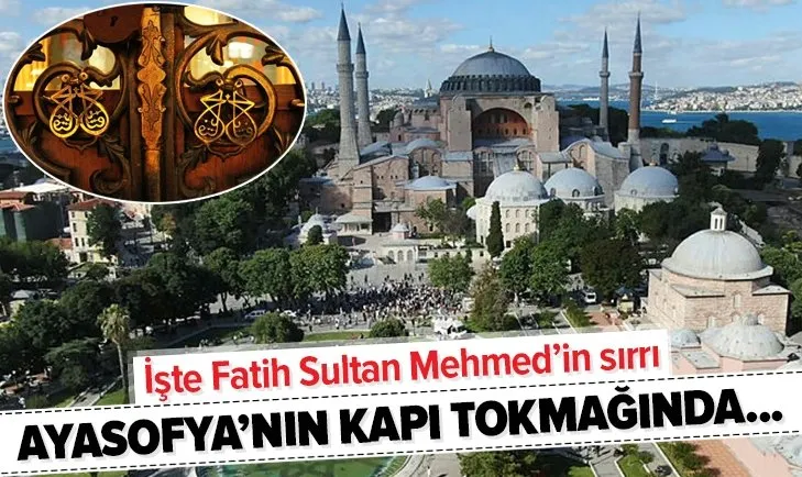Fatih Sultan Mehmed’in Ayasofya kapı tokmağındaki sırrı