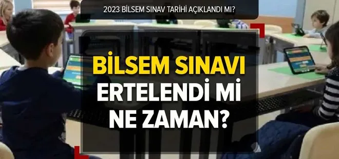 BİLSEM sınavı ertelendi mi, ne zaman yapılacak? BİLSEM SINAV TARİHİ 2023 | Öğrenci seçme takvimi! 1.sınıf, 2.sınıf...