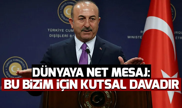Dünyaya net mesaj: Bu bizim için kutsal davadır