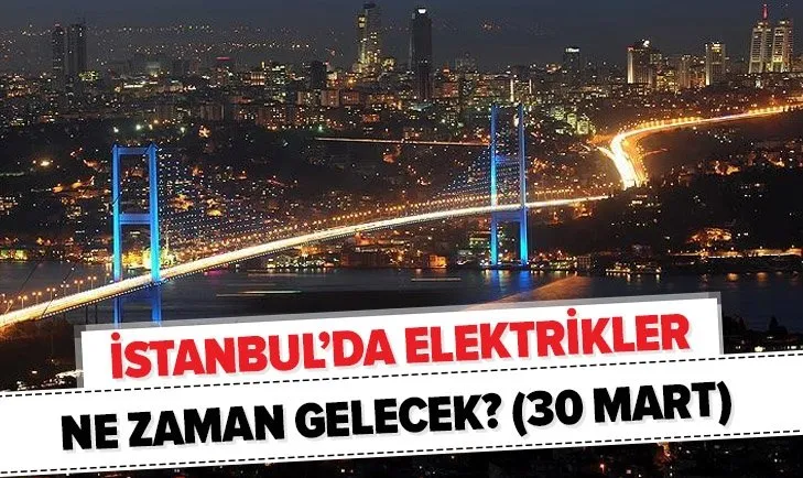 30 Mart elektrik kesintisi: İstanbul’da elektrikler ne zaman, saat kaçta gelecek? BEDAŞ duyuruları...