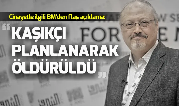 Son dakika BM raporu: Kaşıkçı cinayeti Suudi yetkililer tarafından önceden planlandı