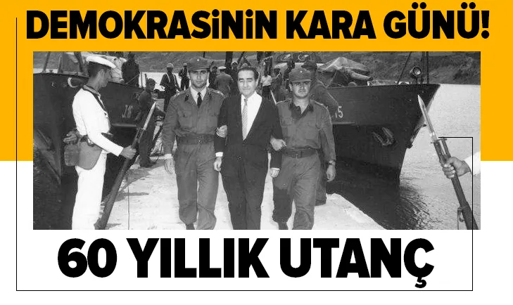 Demokrasinin kara günü: 27 Mayıs! 60 yıllık utanç...