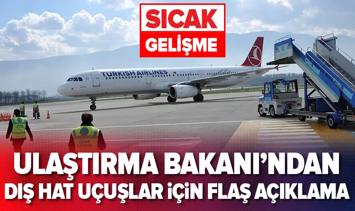 Ulaştırma Bakanından dış hat uçuşlar için flaş açıklama