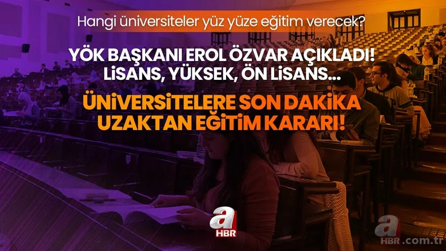 YÖK Başkanı Erol Özvar açıkladı! Üniversitelere son dakika uzaktan eğitim kararı! Hangi üniversiteler yüz yüze eğitim verecek? Lisans, yüksek, ön lisans... 1