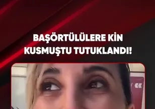 BAŞÖRTÜLÜLERE KİN KUSMUŞTU TUTUKLANDI