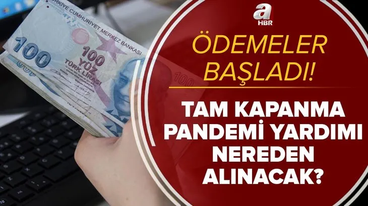 Ödemeler başladı! 1100 TL tam kapanma yardımı sorgulama e-Devlet! Sosyal yardım ödemeleri nereden alınacak?