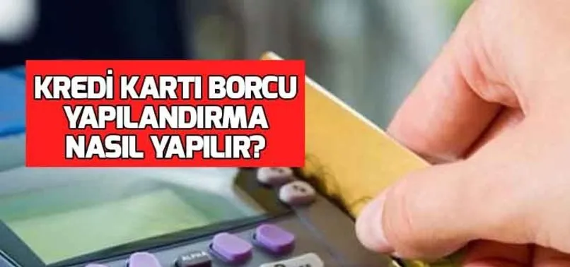 kredi karti borcu yapilandirma nasil
