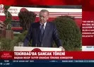 Tekirdağ’da sancak töreni! Başkan Erdoğan’dan flaş mesajlar