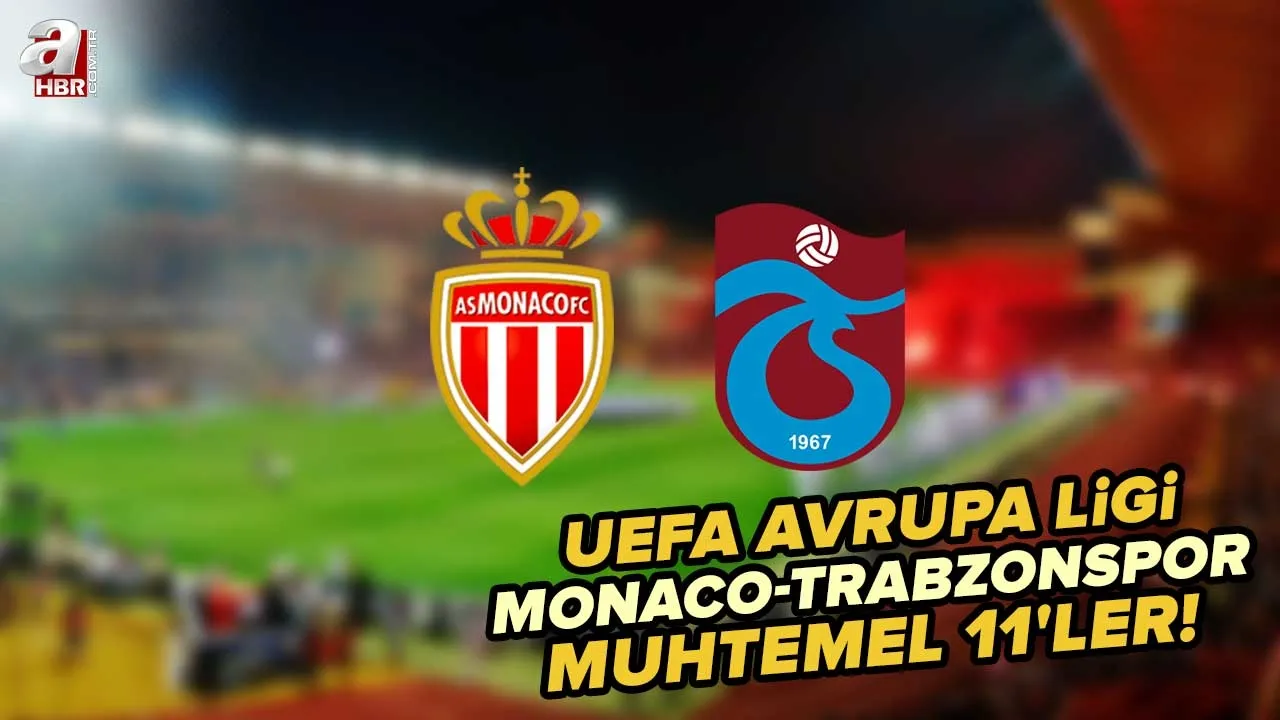 Monaco-Trabzonspor muhtemel 11'ler! Monaco-Trabzonspor maçı bugün saat kaçta, hangi kanalda? Maçın hakemi kim?