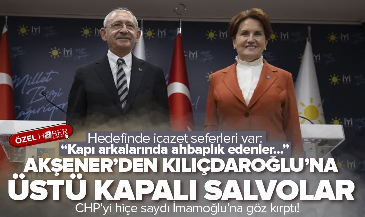 Akşener’den Kılıçdaroğlu’na salvolar