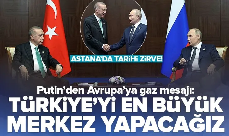 Son dakika: Başkan Erdoğan Astana’daki tarihi zirvede Putin ile görüştü! Putin’den flaş açıklama: Türkiye’yi en büyük merkez yapacağız