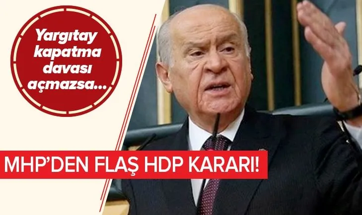 Son dakika: MHP’den flaş HDP kararı! Yargıtay kapatma davası açmazsa...
