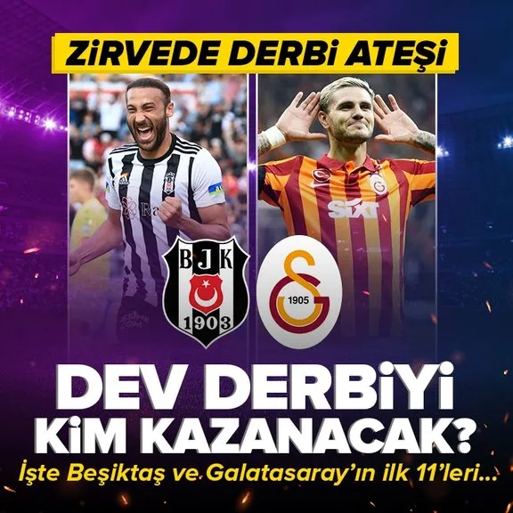 Beşiktaş Galatasaray maçı | Bir derbiden daha fazlası! Ligin kaderi belli olacak! İşte ilk 11’ler