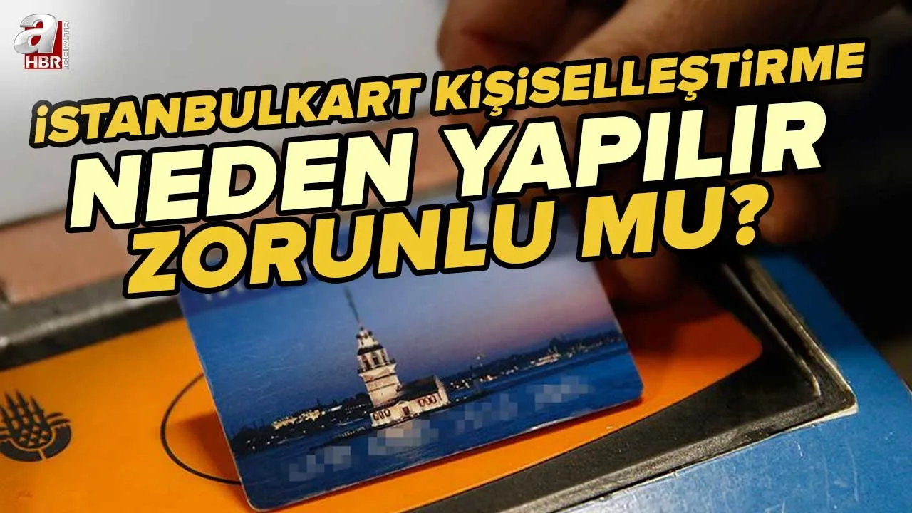 İstanbulkart kişiselleştirme ne demek? Akbil kişiselleştirme için son tarih ne zaman? İstanbulkart kişiselleştirme neden yapılır, zorunlu mu?