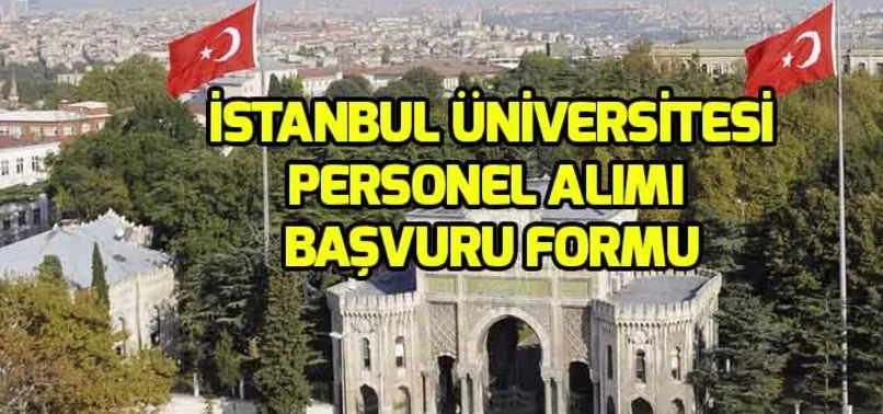 Istanbul Universitesi Personel Alimi Basvurulari Ne Zaman Bitiyor Basvuru Sartlari Neler
