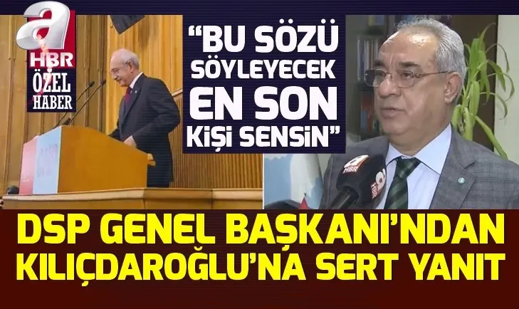 DSP Genel Başkanı Önder Aksakal'dan Kemal Kılıçdaroğlu'na ahlak yanıtı!