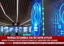 Borsa İstanbulda tarihi gün! İki sıfır atıldı
