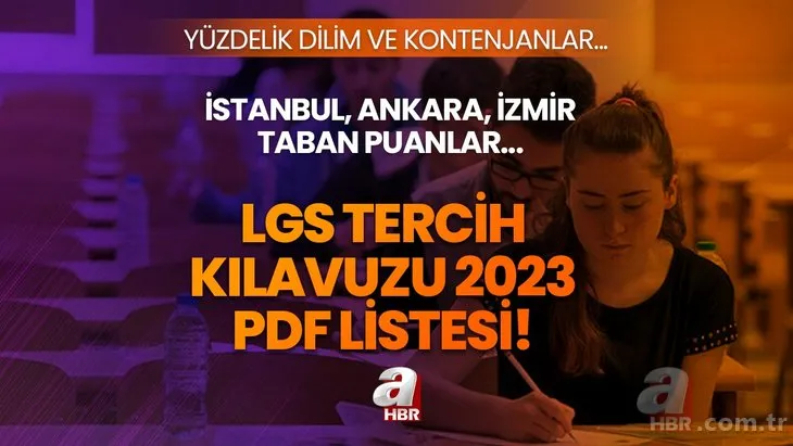 LGS TERCİH KILAVUZU 2023 PDF LİSTESİ! LGS taban puanları, yüzdelik dilimleri ve kontenjanları! İstanbul, Ankara, İzmir il il taban puanlar...