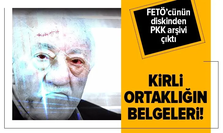 FETÖ ile PKK ortaklığı belgelendi!