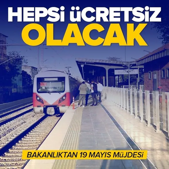 Bakanlıktan 19 Mayıs müjdesi! Marmaray, Başkentray, İZBAN... Hepsi ücretsiz olacak